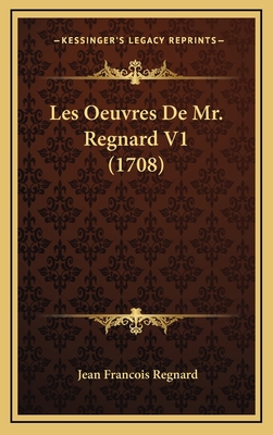 Les Oeuvres De Mr. Regnard V1 (1708) [French] 1165457571 Book Cover