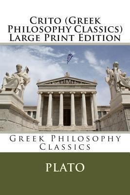 Crito (Greek Philosophy Classics) Large Print E... [Large Print] 1492324353 Book Cover