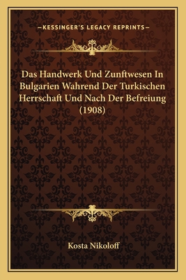 Das Handwerk Und Zunftwesen In Bulgarien Wahren... [German] 1167467574 Book Cover