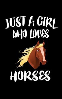 Just A Girl Who Loves Horses: Animal Nature Col... 1075456681 Book Cover