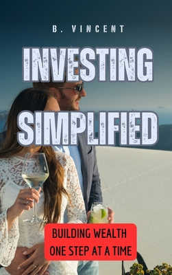 Investing Simplified: Building Wealth One Step ... B0DF3TBH3J Book Cover