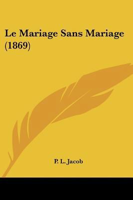 Le Mariage Sans Mariage (1869) [French] 1160164207 Book Cover