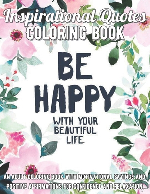 Inspirational Quotes Coloring Book: An Adult Coloring Book with Motivational Sayings and Positive Affirmations for Confidence and Relaxation B08KH97LKW Book Cover