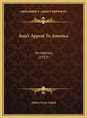 Asia's Appeal To America: An Address (1917) 1169418619 Book Cover