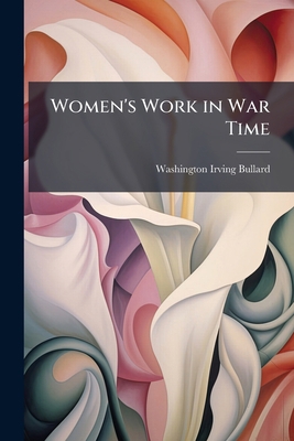 Women's Work in War Time 1148583149 Book Cover