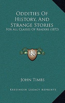 Oddities Of History, And Strange Stories: For A... 1169051200 Book Cover