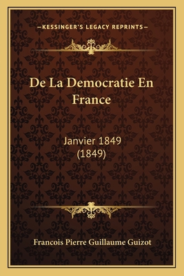 De La Democratie En France: Janvier 1849 (1849) [French] 1167518136 Book Cover