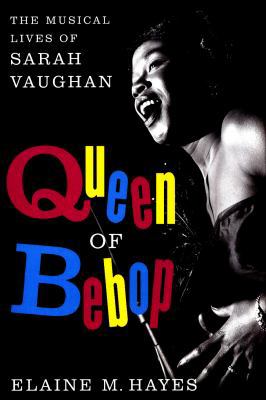 Queen of Bebop: The Musical Lives of Sarah Vaughan 0062364685 Book Cover