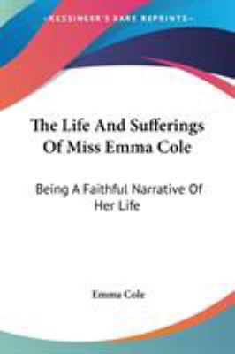 The Life And Sufferings Of Miss Emma Cole: Bein... 0548484996 Book Cover