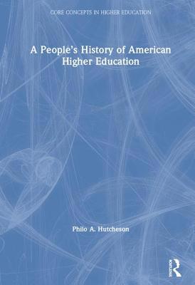 A People's History of American Higher Education 0415894697 Book Cover