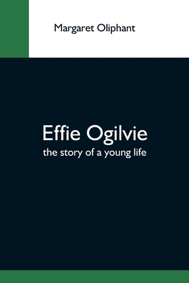 Effie Ogilvie; The Story Of A Young Life 9354590888 Book Cover