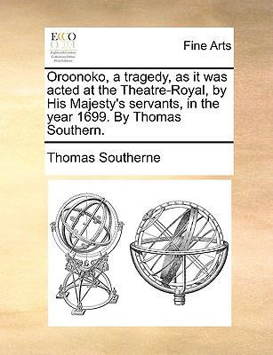 Oroonoko, a Tragedy, as It Was Acted at the The... 1170736181 Book Cover