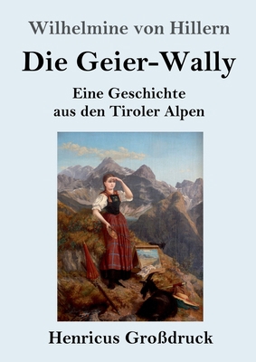 Die Geier-Wally (Großdruck): Eine Geschichte au... [German] 3847843168 Book Cover