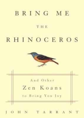 Bring Me the Rhinoceros: And Other Zen Koans to... 1400047641 Book Cover