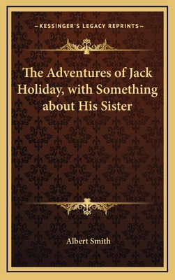 The Adventures of Jack Holiday, with Something ... 1168655234 Book Cover