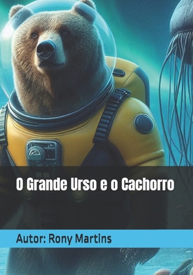 O Grande Urso e o Cachorro [Portuguese] B0D28HY29G Book Cover