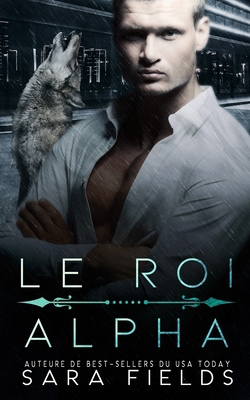 Le Roi Alpha: Une Romance Mafieuse Sombre avec ... [French] B0CMNVSZ9X Book Cover