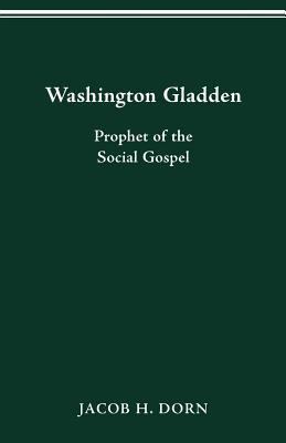 Washington Gladden: Prophet of the Social Gospel 0814254071 Book Cover