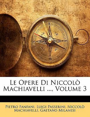 Le Opere Di Niccolo Machiavelli ..., Volume 3 [Italian] 1142168700 Book Cover