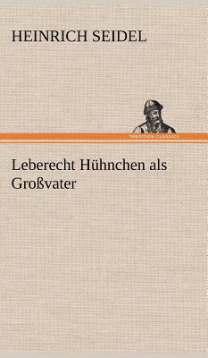 Leberecht Huhnchen ALS Grossvater [German] 384726155X Book Cover