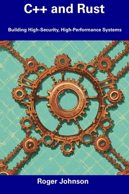 C++ and Rust: Building High-Security, High-Perf... B0CDN7NF6L Book Cover
