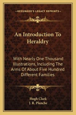 An Introduction To Heraldry: With Nearly One Th... 1163244023 Book Cover