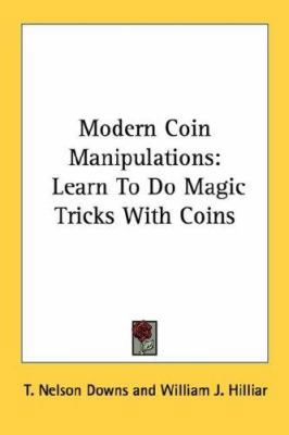 Modern Coin Manipulations: Learn To Do Magic Tr... 1432513524 Book Cover