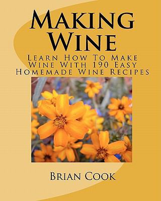 Making Wine: Learn How to Make Wine with 190 Ea... 1449563325 Book Cover