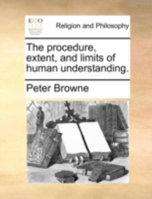 The Procedure, Extent, and Limits of Human Unde... 1140738135 Book Cover