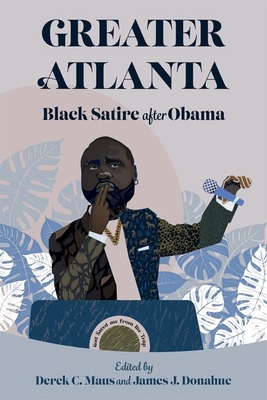 Greater Atlanta: Black Satire After Obama (Hard... 1496850556 Book Cover