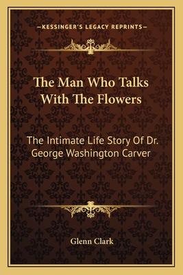 The Man Who Talks With The Flowers: The Intimat... 1163176796 Book Cover