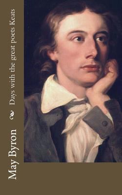 Days with the great poets Keats 1540530795 Book Cover