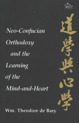 Neo-Confucian Orthodoxy and the Learning of the... 0231052294 Book Cover