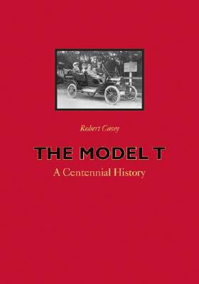 The Model T: A Centennial History 0801888506 Book Cover