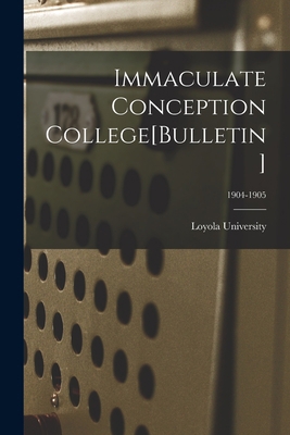 Immaculate Conception College[Bulletin]; 1904-1905 1014919525 Book Cover