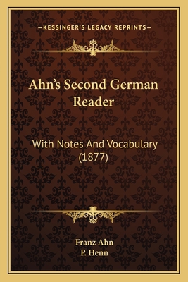 Ahn's Second German Reader: With Notes And Voca... 1164561545 Book Cover