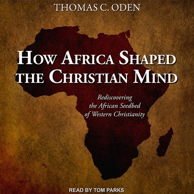 How Africa Shaped the Christian Mind: Rediscove... B08ZBJDYJK Book Cover