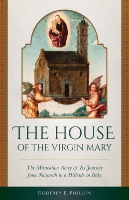 The House of the Virgin Mary: The Miraculous St... 1622824482 Book Cover