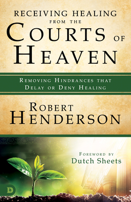 Receiving Healing from the Courts of Heaven: Re... 0768417546 Book Cover