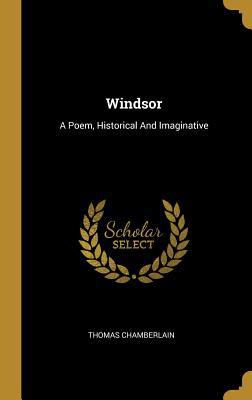 Windsor: A Poem, Historical And Imaginative 0530901315 Book Cover