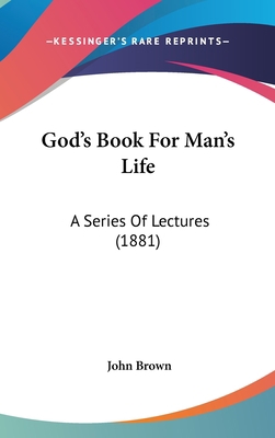 God's Book for Man's Life: A Series of Lectures... 1436929571 Book Cover