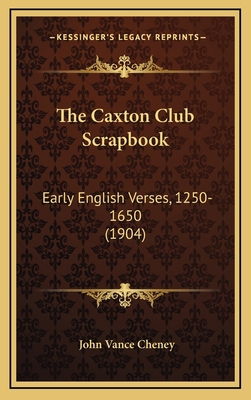 The Caxton Club Scrapbook: Early English Verses... 116437933X Book Cover