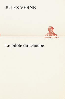 Le pilote du Danube [French] 3849131262 Book Cover