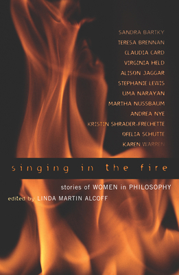 Singing in the Fire: Stories of Women in Philos... 0742513831 Book Cover