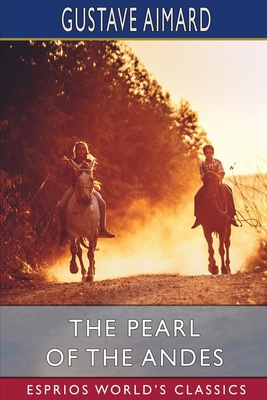 The Pearl of the Andes (Esprios Classics): A Ta... B0BNLX4V56 Book Cover