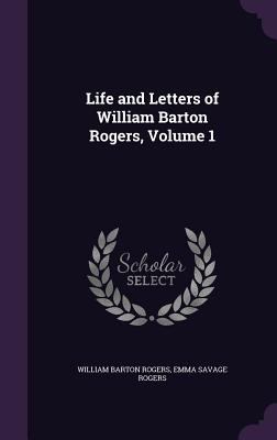 Life and Letters of William Barton Rogers, Volu... 1357965583 Book Cover