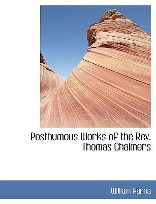 Posthumous Works of the REV. Thomas Chalmers 1115361287 Book Cover