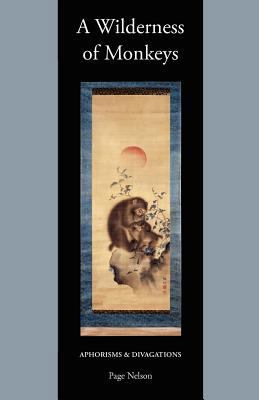 A Wilderness of Monkeys: Aphorisms & Divagations 0615582745 Book Cover