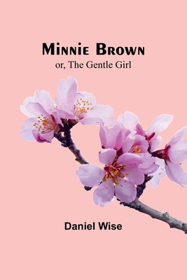 Minnie Brown; or, The Gentle Girl 9357391339 Book Cover