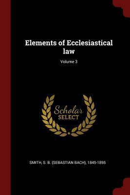 Elements of Ecclesiastical law; Volume 3 1376336960 Book Cover